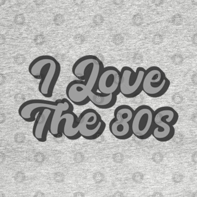 I Love The 80s by Batrisyiaraniafitri